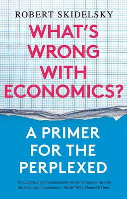 Whats Wrong with Economics: A Primer for the Perplexed
