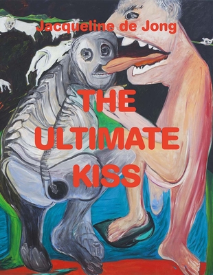 Jacqueline de Jong: The Ultimate Kiss