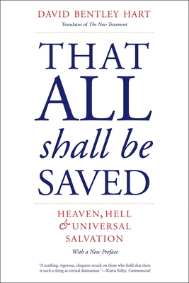 That All Shall Be Saved: Heaven, Hell, and Universal Salvation