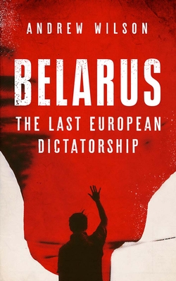Belarus: The Last European Dictatorship