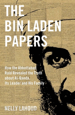The Bin Laden Papers: How the Abbottabad Raid Revealed the Truth about al-Qaeda, Its Leader and His Family
