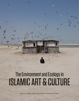 The Environment and Ecology in Islamic Art and Culture (The Biennial Hamad bin Khalifa Symposium on Islamic Art)