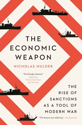 The Economic Weapon: The Rise of Sanctions as a Tool of Modern War