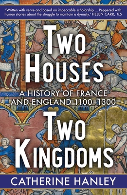 Two Houses, Two Kingdoms: A History of France and England, 11001300
