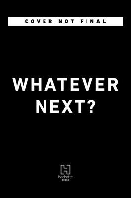 Whatever Next: Lessons from an Unexpected Life