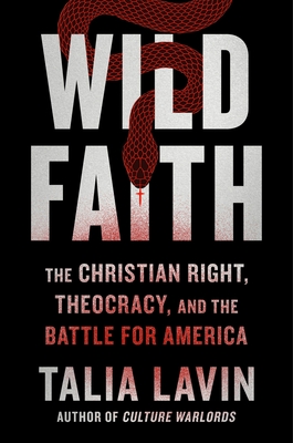 Wild Faith: How the Christian Right Is Taking Over America