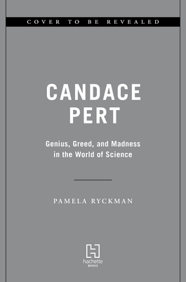 Candace Pert: Genius, Greed, and Madness in the World of Science
