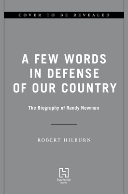 Few Words in Defense of Our Country: The Biography of Randy Newman