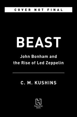 Beast: John Bonham and the Rise of Led Zeppelin