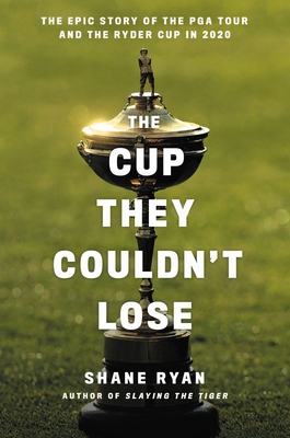 Cup They Couldn't Lose: America, The Ryder Cup, And The Long Road To Whistling Straits