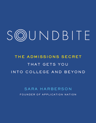 Soundbite: The Admissions Secret that Gets You Into College and Beyond