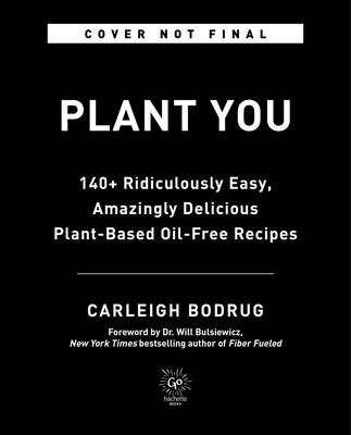 Plantyou: 140+ Ridiculously Easy, Amazingly Delicious Plant-Based Oil-Free Recipes