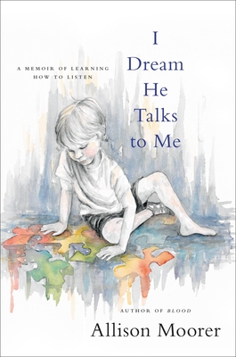 I Dream He Talks to Me: A Memoir of Learning How to Listen