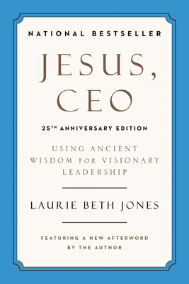 Jesus, CEO (25th Anniversary Edition): Using Ancient Wisdom for Visionary Leadership