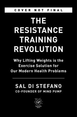 Resistance Training Revolution: The No-Cardio Way to Burn Fat and Age-Proof Your Body--In Only 60 Minutes a Week