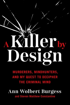 Image for A Killer by Design: Murderers, Mindhunters, and My Quest to Decipher the Criminal Mind