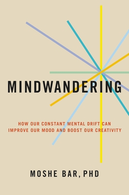 Image for Mindwandering: How Your Constant Mental Drift Can Improve Your Mood and Boost Your Creativity