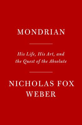 Mondrian: His Life, His Art, His Quest for the Absolute