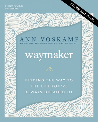 WayMaker Bible Study Guide plus Streaming Video: Finding the Way to the Life Youve Always Dreamed Of