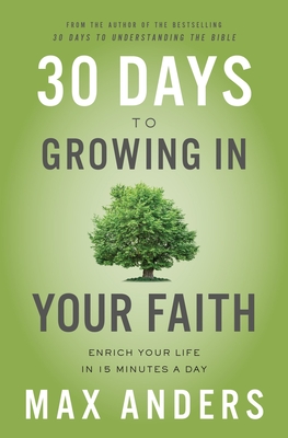 Image for 30 Days to Growing in Your Faith: Enrich Your Life in 15 Minutes a Day