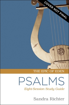 Psalms Bible Study Guide plus Streaming Video: An Ancient Challenge to Get Serious About Your Prayer and Worship (Epic of Eden)