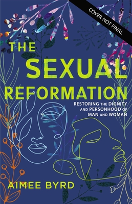 The Sexual Reformation: Restoring the Dignity and Personhood of Man and Woman