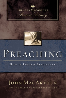 Image for Preaching: How to Preach Biblically (MacArthur Pastor's Library)