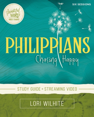 Philippians Bible Study Guide plus Streaming Video: Chasing Happy (Beautiful Word Bible Studies)