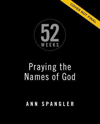 Praying the Names of God for 52 Weeks, Expanded Edition: A Year-Long Bible Study