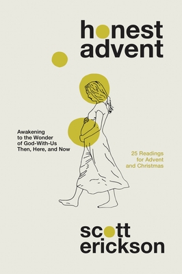 Honest Advent: Awakening To The Wonder Of God-With-Us Then, Here, and Now