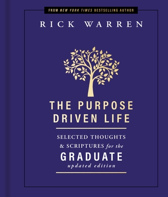 Purpose Driven Life: Selected Thoughts & Scriptures for the Graduate