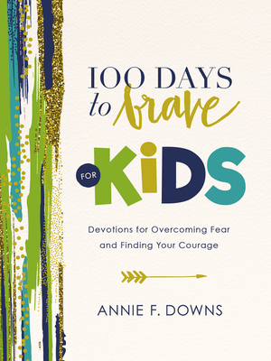 Image for 100 Days to Brave for Kids: Devotions for Overcoming Fear and Finding Your Courage