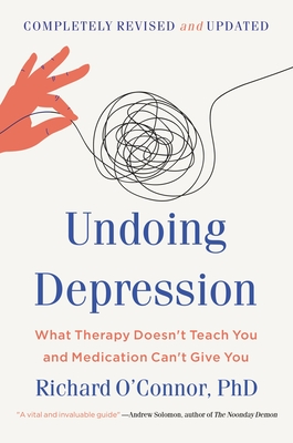 Undoing Depression: What Therapy Doesn't Teach You and Medication Can't Give You (Revised)