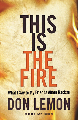 This Is the Fire: What I Say to My Friends about Racism