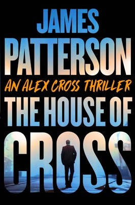 The House of Cross: Meet the Hero of the New Prime Series Cross--The Greatest Detective of All Time
