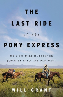 Last Ride of the Pony Express: My 2,000-Mile Horseback Journey Into the Old West