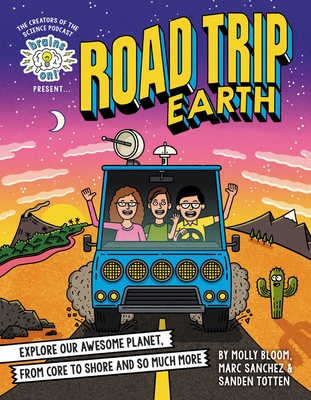 Brains On! Presents.Road Trip Earth: Explore Our Awesome Planet, from Core to Shore and So Much More