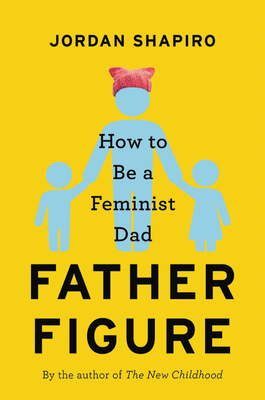 Father Figure: How to Be a Feminist Dad