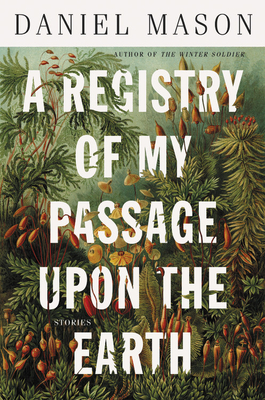 REGISTRY OF MY PASSAGE UPON THE EARTH, A: STORIES