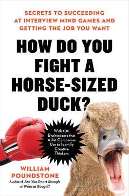 How Do You Fight a Horse-Sized Duck: Secrets to Succeeding at Interview Mind Games and Getting the Job You Want