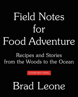 Field Notes for Food Adventure: Recipes and Stories from the Woods to the Ocean
