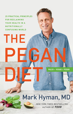 Pegan Diet: 21 Practical Principles for Reclaiming Your Health in a Nutritionally Confusing World
