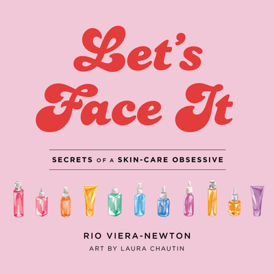 Image for Let's Face It: Secrets of a Skincare Obsessive Let's Face It: Secrets of a Skincare Obsessive