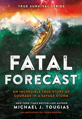 FATAL FORECAST AN INCREDIBLE TRUE STORY OF COURAGE IN A SAVAGE STORM