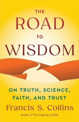 Road to Wisdom: On Truth, Science, Faith, and Trust