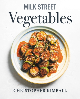 Milk Street Vegetables: 250 Bold, Simple Recipes for Every Season