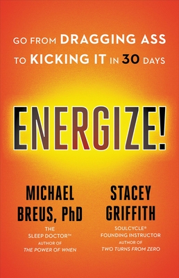Energize! Go from Dragging Ass to Kicking it in 30 Days