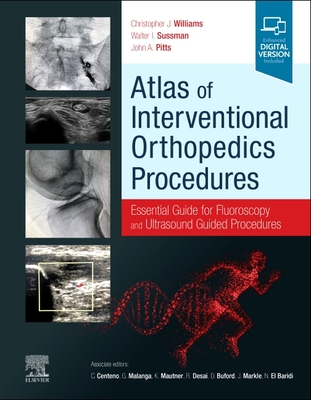 Atlas of Interventional Orthopedics Procedures , Essential Guide for Fluoroscopy and Ultrasound Guided Procedures