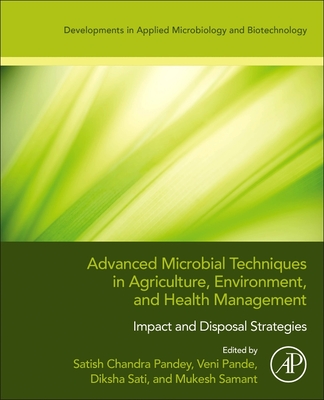 Advanced Microbial Techniques in Agriculture, Environment, and Health Management: Impact and Disposal Strategies (Developments in Applied Microbiology and Biotechnology)