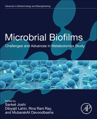 Microbial Biofilms: Challenges and Advances in Metabolomic Study (Advances in Biotechnology and Bioengineering)